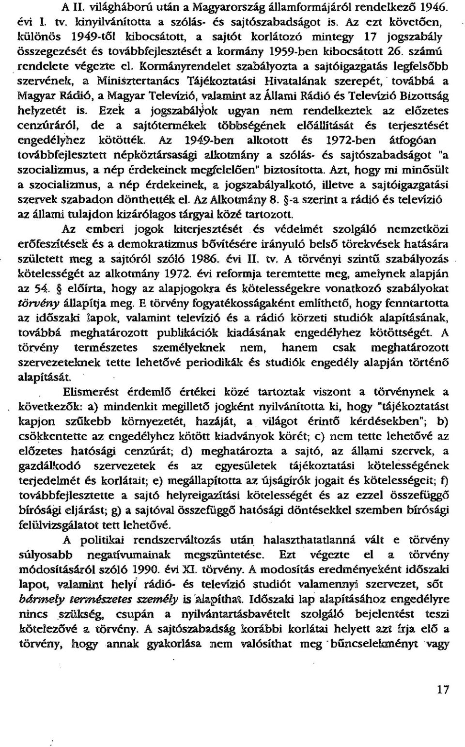 Kormányrendelet szabályozta a sajtóigazgatás legfelsőbb szervének, a Minisztertanács Tájékoztatási Hivatalának szerepét, továbbá a Magyar Rádió, a Magyar Televízió, valamint az Állami Rádió és