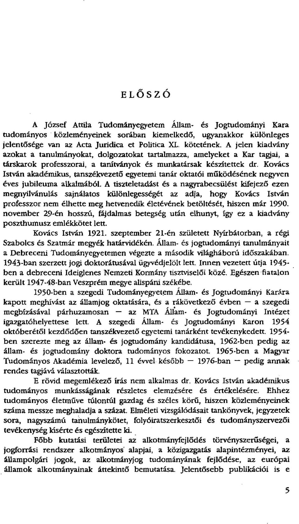 Kovács István akadémikus, tanszékvezető egyetemi tanár oktatói működésének negyven éves jubileuma alkalmából.