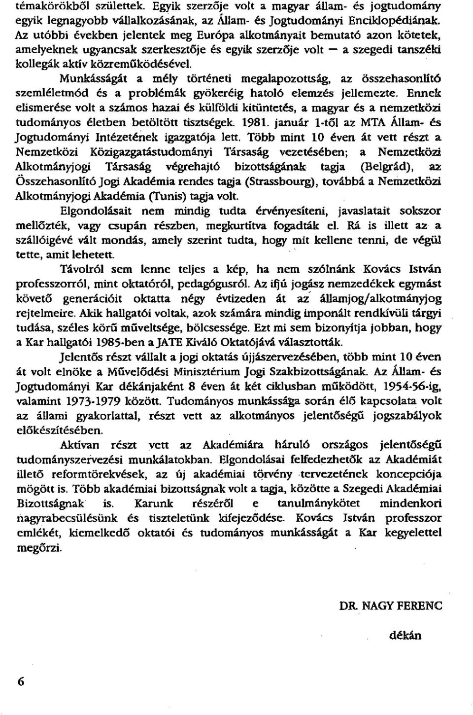 Munkásságát a mély történeti megalapozottság, az összehasonlító szemléletmód és a problémák gyökeréig hatoló elemzés jellemezte.