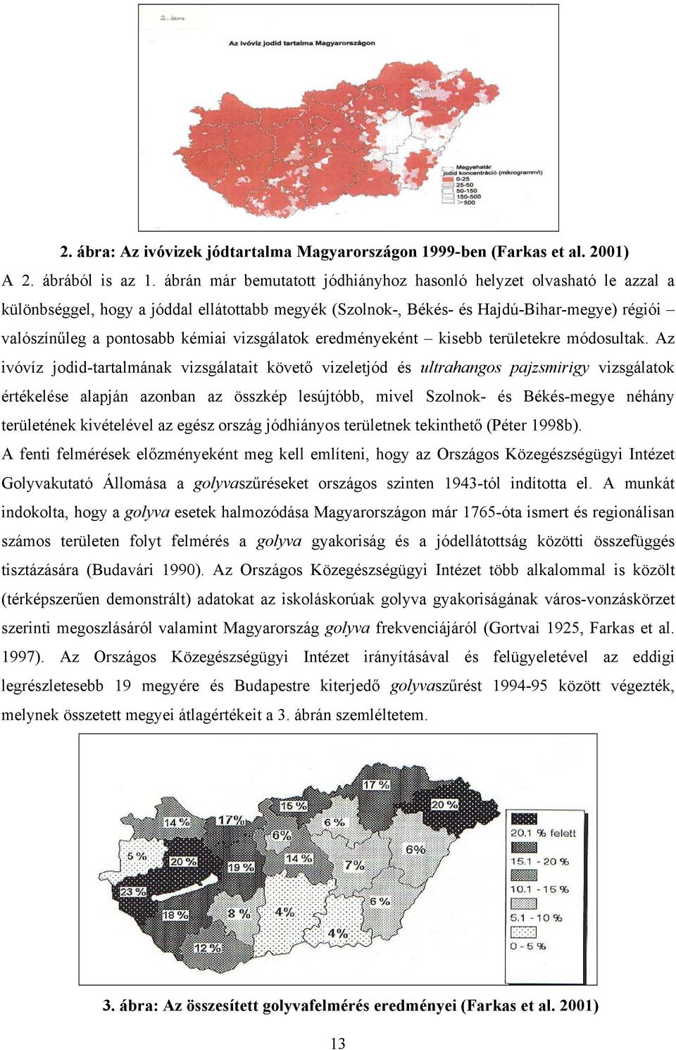 vizsgálatok eredményeként kisebb területekre módosultak.