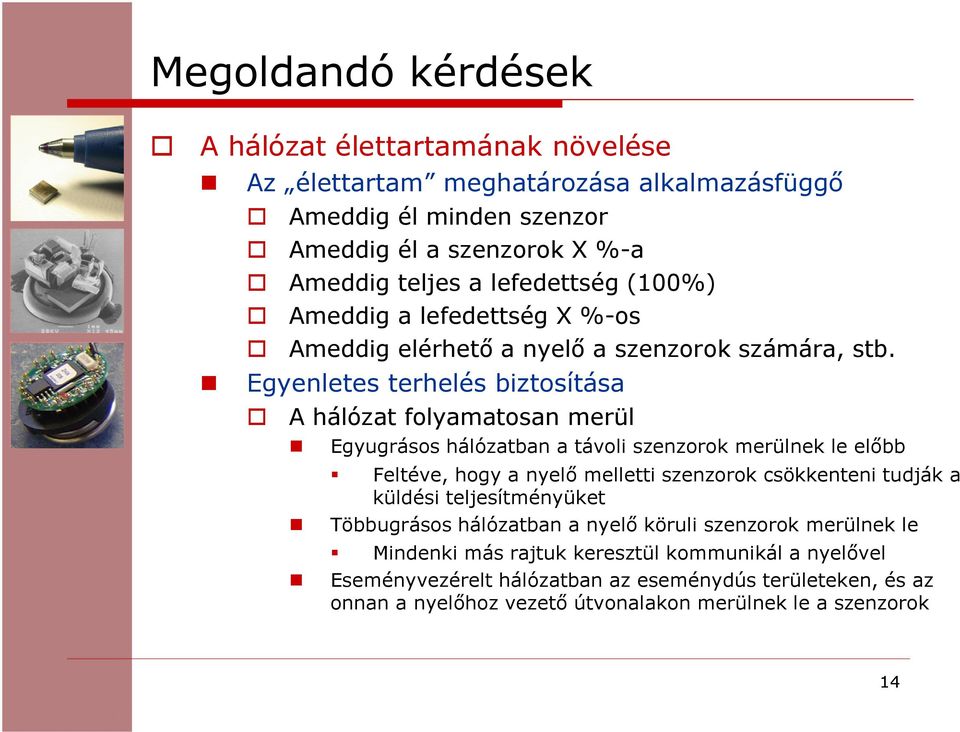 Egyenletes terhelés biztosítása A hálózat folyamatosan merül Egyugrásos hálózatban a távoli szenzorok merülnek le előbb Feltéve, hogy a nyelő melletti szenzorok csökkenteni