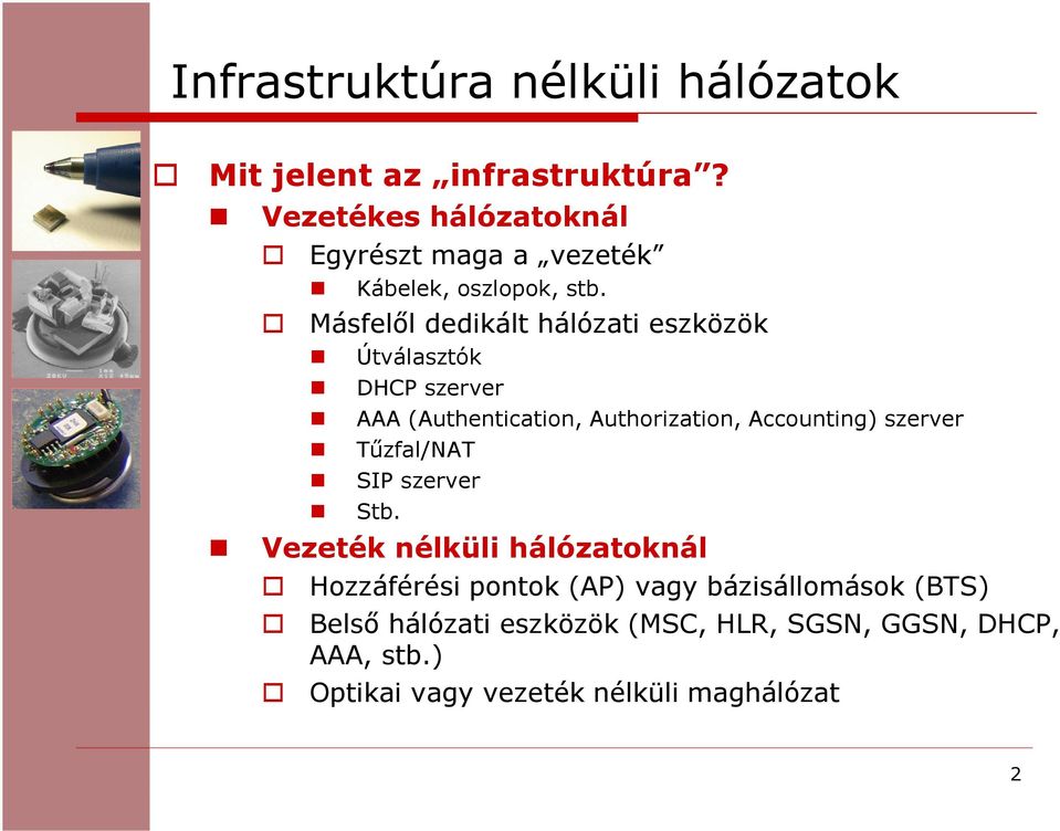 Másfelől dedikált hálózati eszközök Útválasztók DHCP szerver AAA (Authentication, Authorization, Accounting)