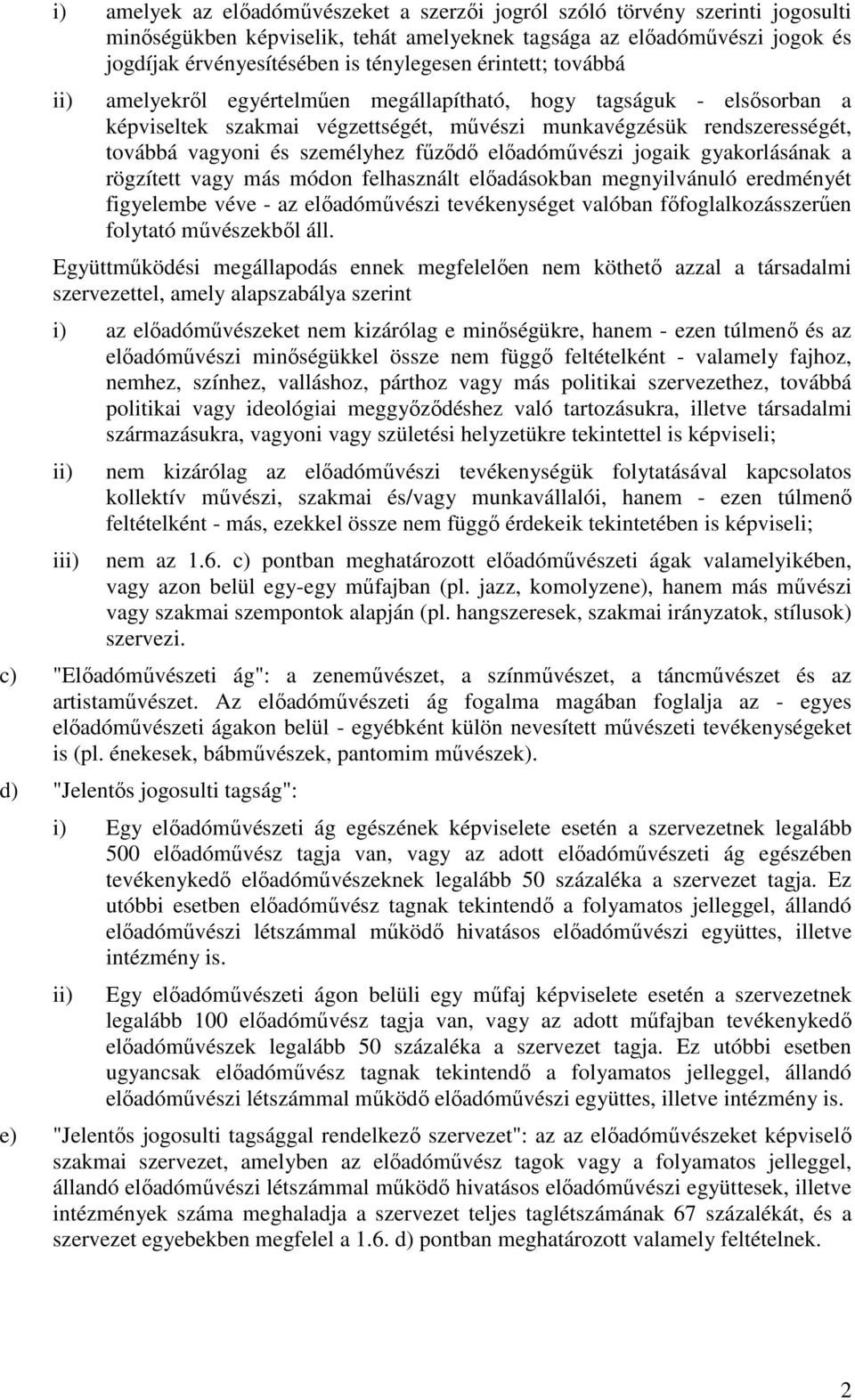 fűződő előadóművészi jogaik gyakorlásának a rögzített vagy más módon felhasznált előadásokban megnyilvánuló eredményét figyelembe véve - az előadóművészi tevékenységet valóban főfoglalkozásszerűen