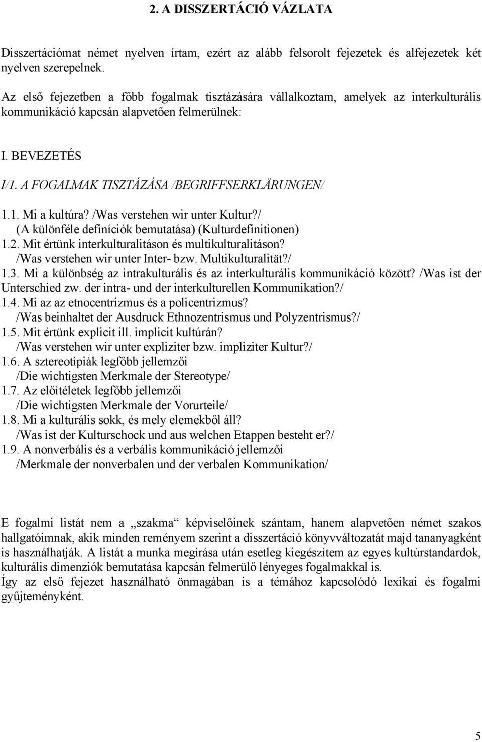 /Was verstehen wir unter Kultur?/ (A különféle definíciók bemutatása) (Kulturdefinitionen) 1.2. Mit értünk interkulturalitáson és multikulturalitáson? /Was verstehen wir unter Inter- bzw.