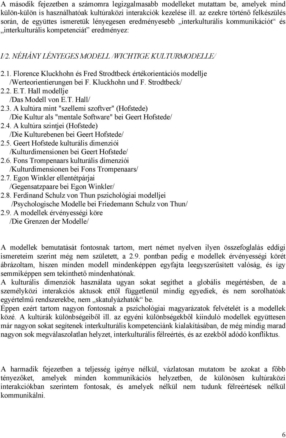 NÉHÁNY LÉNYEGES MODELL /WICHTIGE KULTURMODELLE/ 2.1. Florence Kluckhohn és Fred Strodtbeck értékorientációs modellje /Werteorientierungen bei F. Kluckhohn und F. Strodtbeck/ 2.2. E.T. Hall modellje /Das Modell von E.