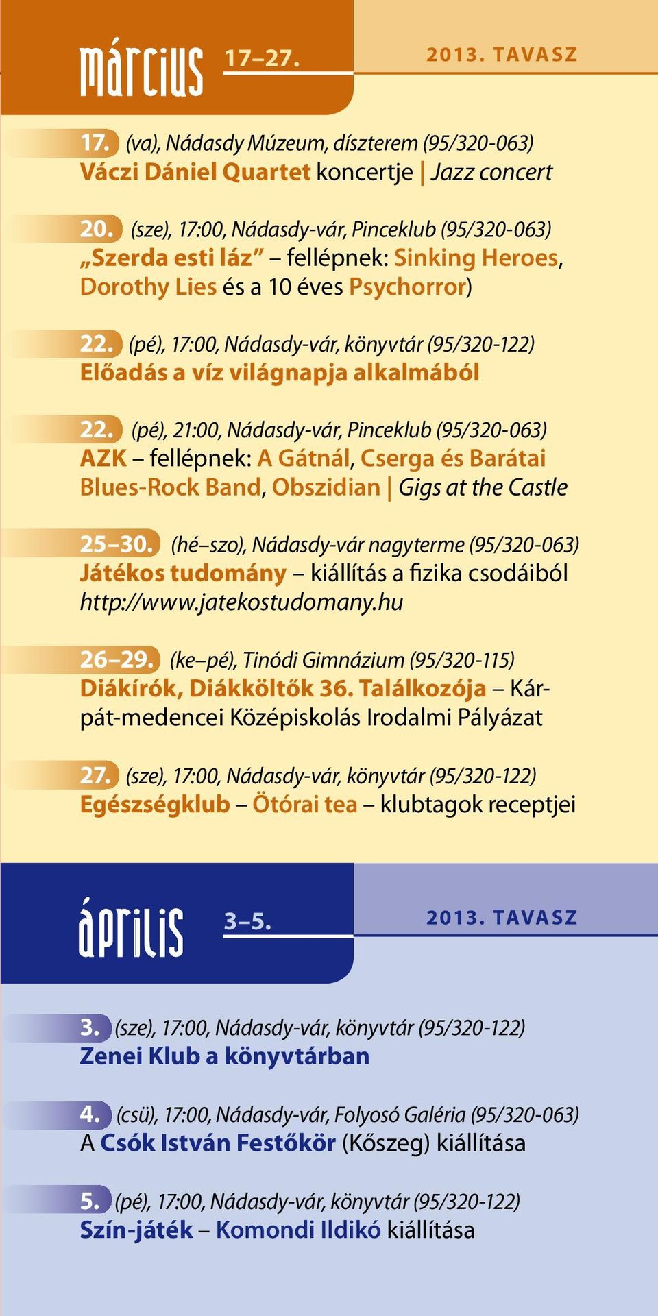 (pé), 17:00, Nádasdy-vár, könyvtár (95/320-122) Előadás a víz világnapja alkalmából 22.