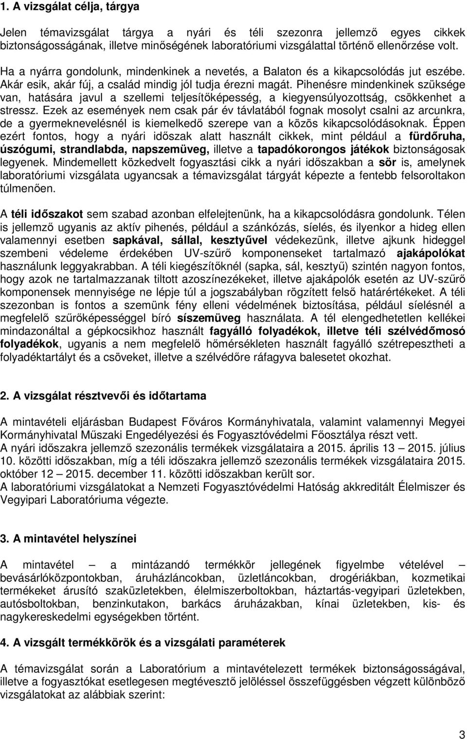 Pihenésre mindenkinek szüksége van, hatására javul a szellemi teljesítőképesség, a kiegyensúlyozottság, csökkenhet a stressz.