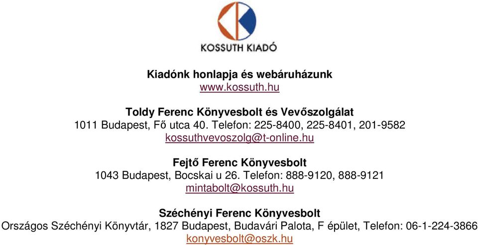 Telefon: 225-8400, 225-8401, 201-9582 kossuthvevoszolg@t-online.