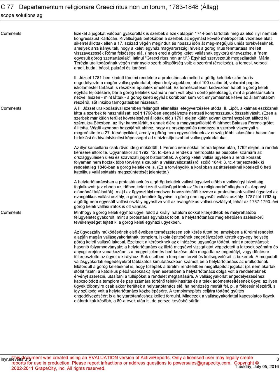 század végén megindult és hosszú időn át meg-megújuló uniós törekvéseknek, amelyek arra irányultak, hogy a keleti egyház magyarországi híveit a görög rítus fenntartása mellett visszavezessék Róma