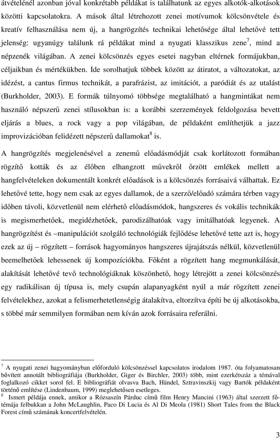 klasszikus zene 7, mind a népzenék világában. A zenei kölcsönzés egyes esetei nagyban eltérnek formájukban, céljaikban és mértékükben.