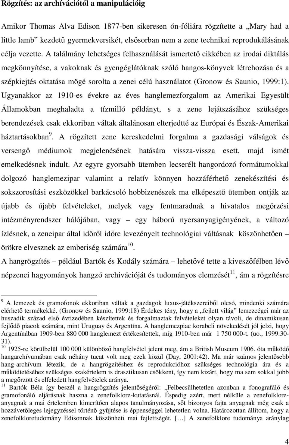 A találmány lehetséges felhasználását ismertet cikkében az irodai diktálás megkönnyítése, a vakoknak és gyengéglátóknak szóló hangos-könyvek létrehozása és a szépkiejtés oktatása mögé sorolta a zenei