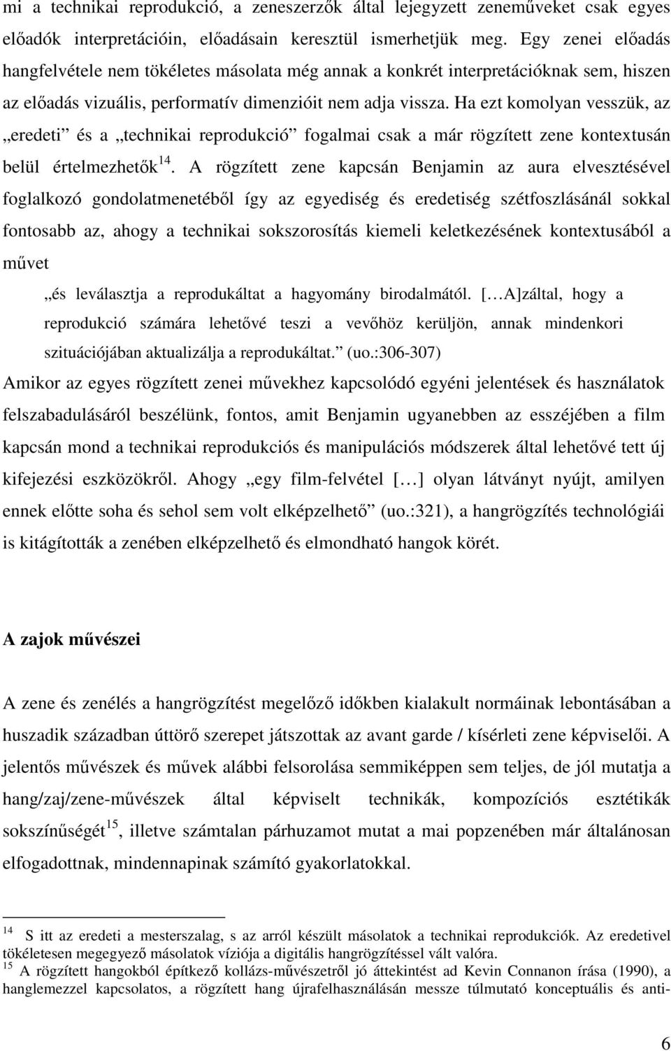 Ha ezt komolyan vesszük, az eredeti és a technikai reprodukció fogalmai csak a már rögzített zene kontextusán belül értelmezhetk 14.