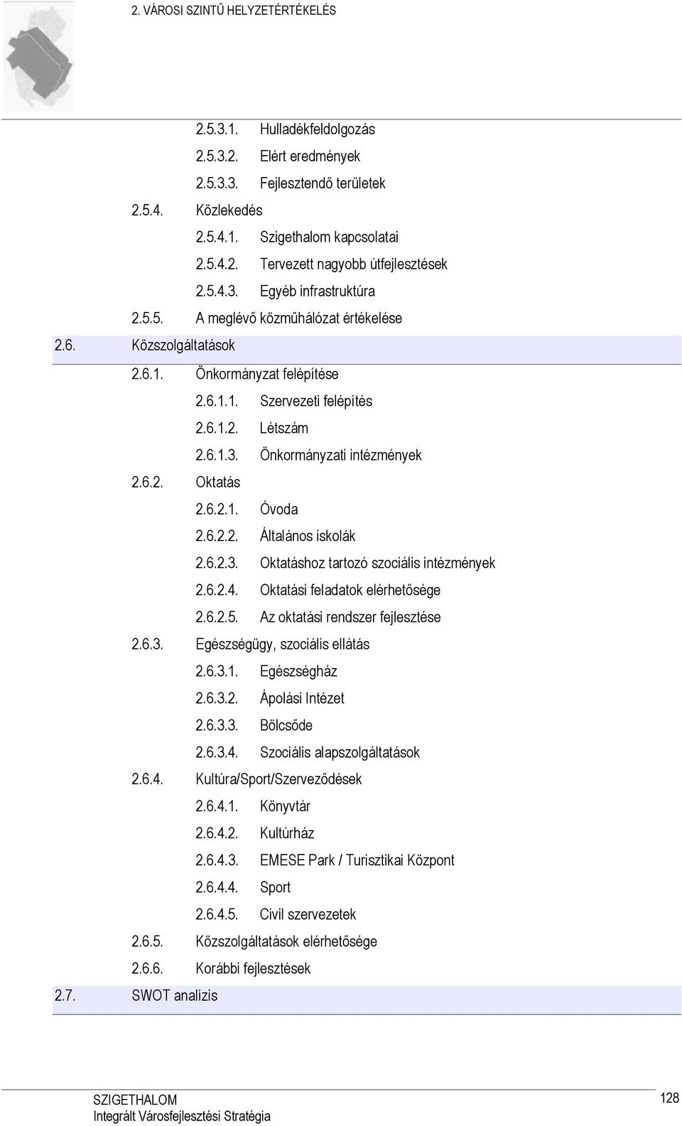 6.2. Oktatás 2.6.2.1. Óvoda 2.6.2.2. Általános iskolák 2.6.2.3. Oktatáshoz tartozó szociális intézmények 2.6.2.4. Oktatási feladatok elérhetősége 2.6.2.5. Az oktatási rendszer fejlesztése 2.6.3. Egészségügy, szociális ellátás 2.