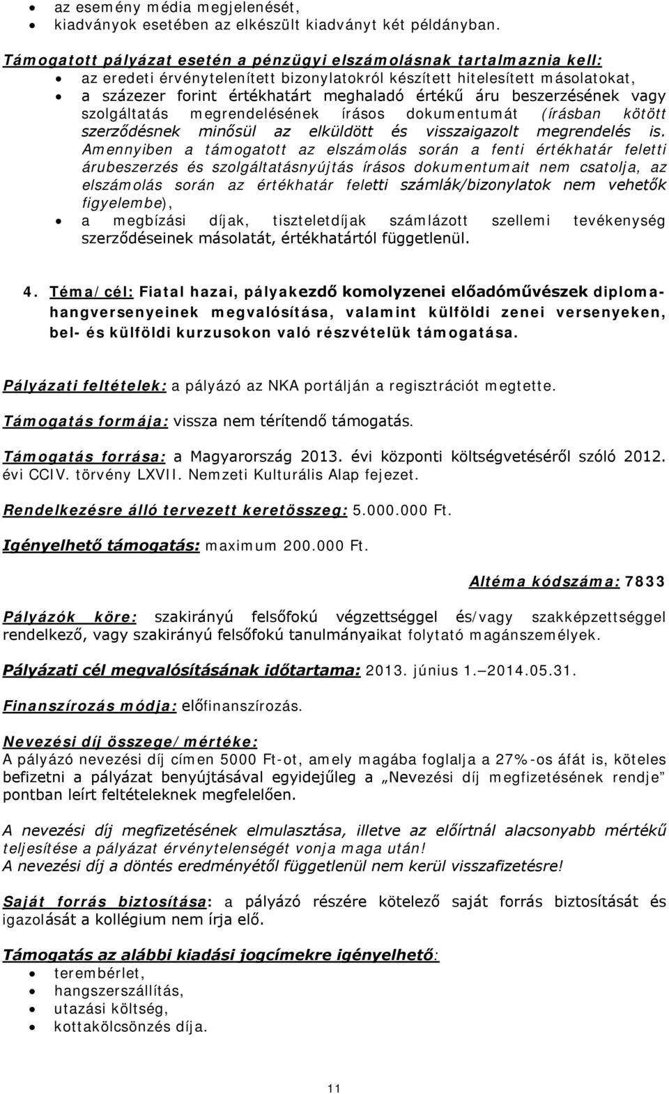 áru beszerzésének vagy szolgáltatás megrendelésének írásos dokumentumát (írásban kötött szerződésnek minősül az elküldött és visszaigazolt megrendelés is.