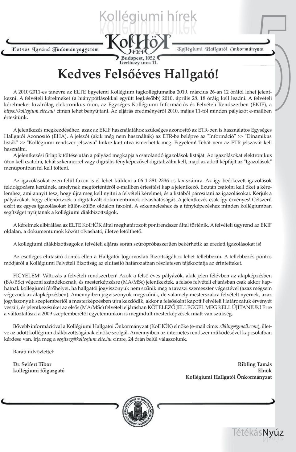 A felvételi kérelmeket kizárólag elektronikus úton, az Egységes Kollégiumi Információs és Felvételi Rendszerben (EKIF), a h ps://kollegium.elte.hu/ címen lehet benyújtani.