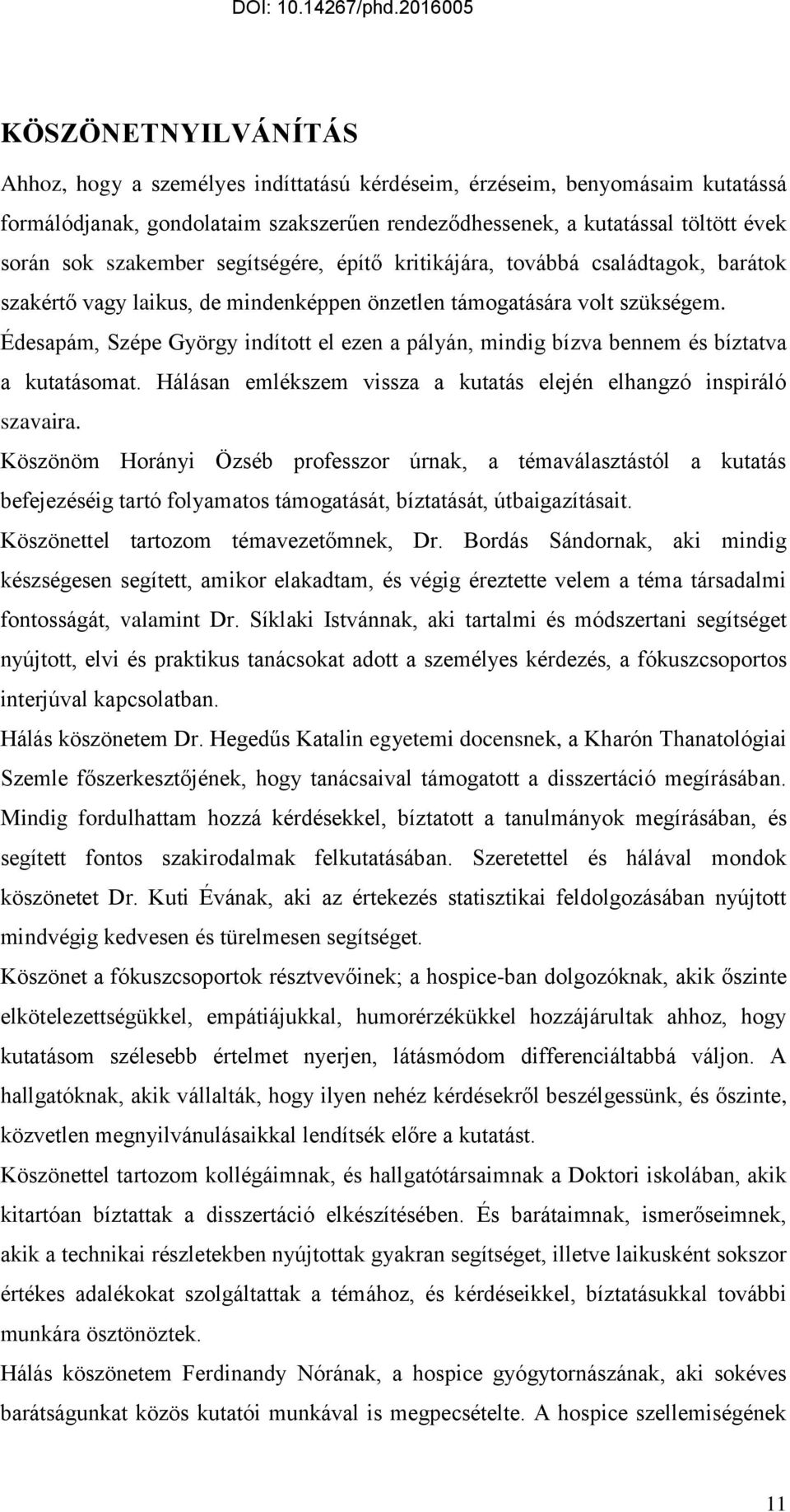 Édesapám, Szépe György indított el ezen a pályán, mindig bízva bennem és bíztatva a kutatásomat. Hálásan emlékszem vissza a kutatás elején elhangzó inspiráló szavaira.