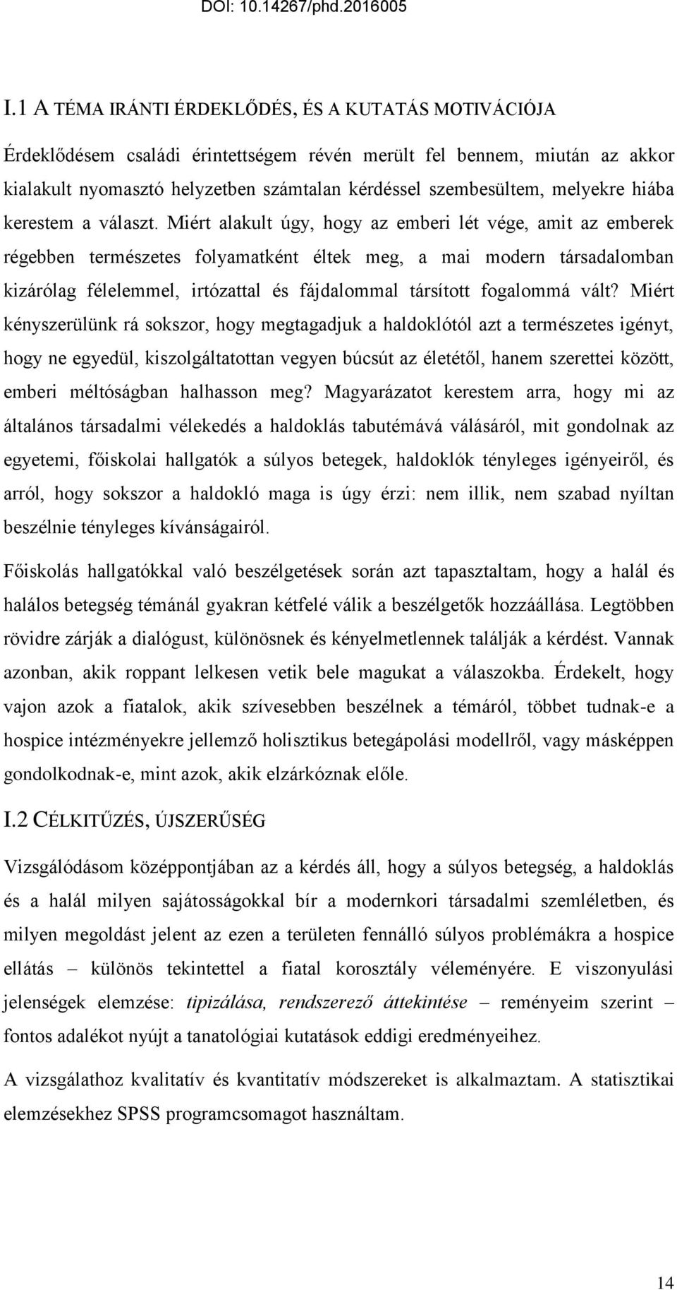 Miért alakult úgy, hogy az emberi lét vége, amit az emberek régebben természetes folyamatként éltek meg, a mai modern társadalomban kizárólag félelemmel, irtózattal és fájdalommal társított fogalommá