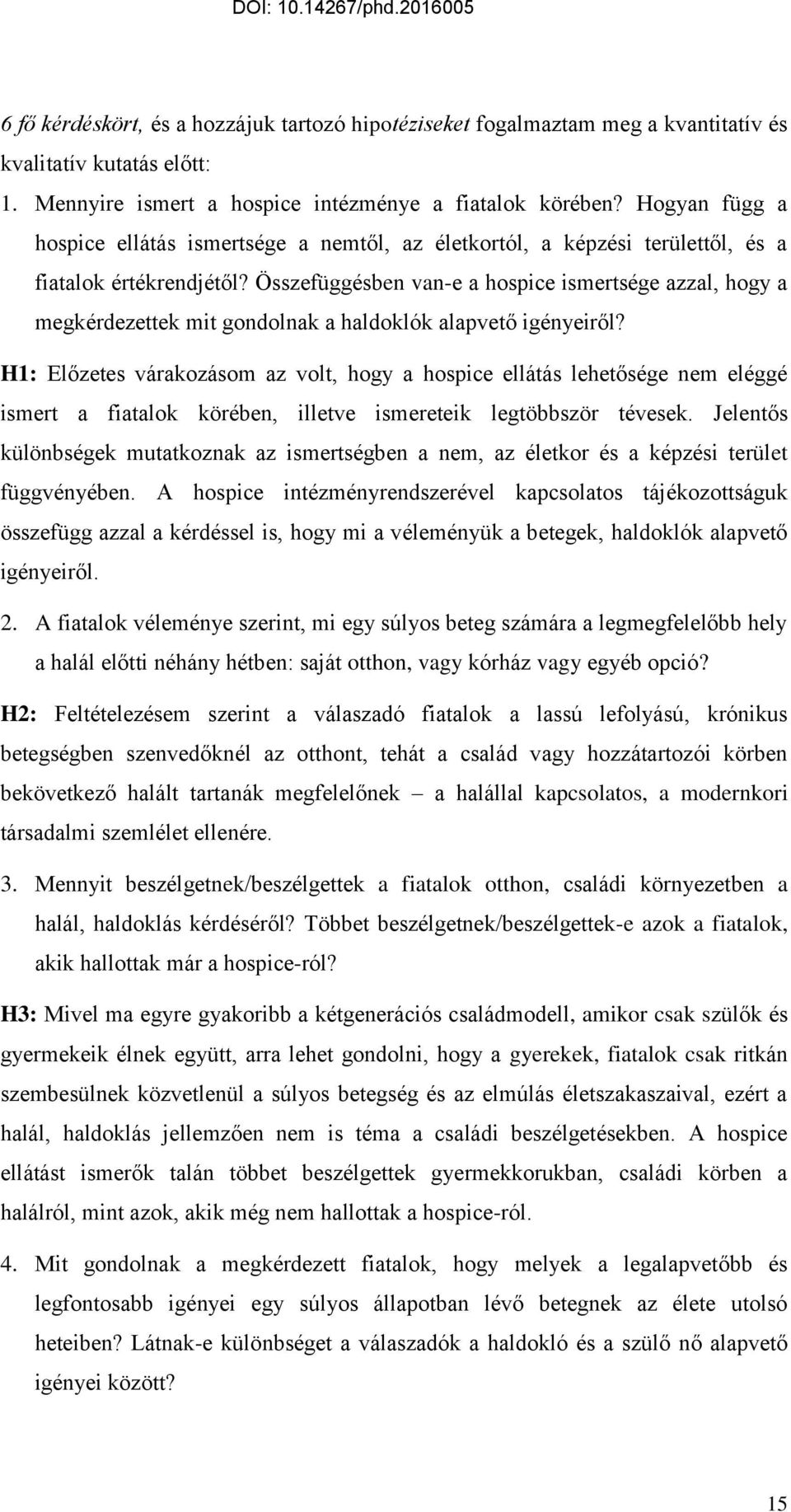 Összefüggésben van-e a hospice ismertsége azzal, hogy a megkérdezettek mit gondolnak a haldoklók alapvető igényeiről?