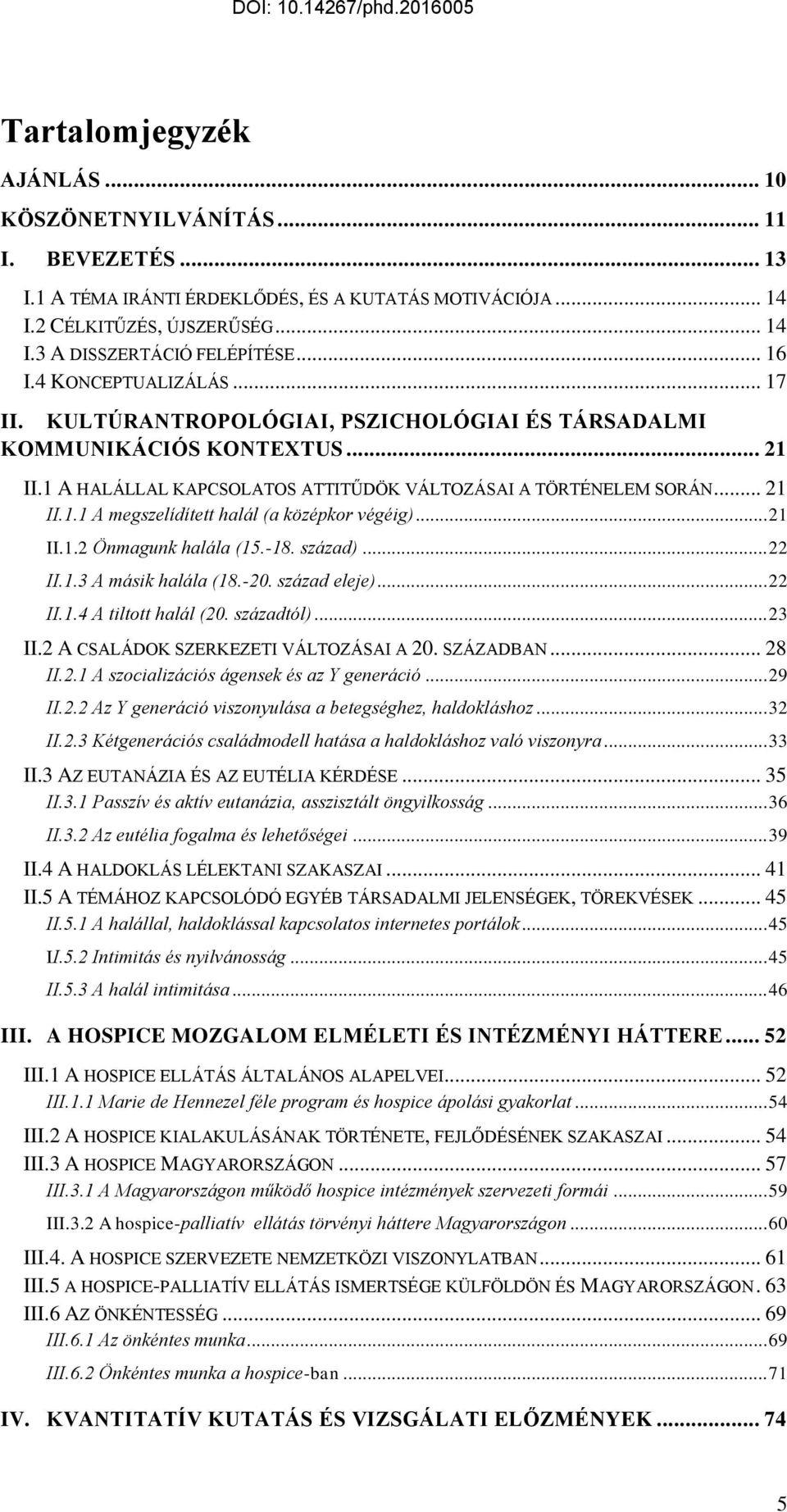 .. 21 II.1.2 Önmagunk halála (15.-18. század)... 22 II.1.3 A másik halála (18.-20. század eleje)... 22 II.1.4 A tiltott halál (20. századtól)... 23 II.2 A CSALÁDOK SZERKEZETI VÁLTOZÁSAI A 20.