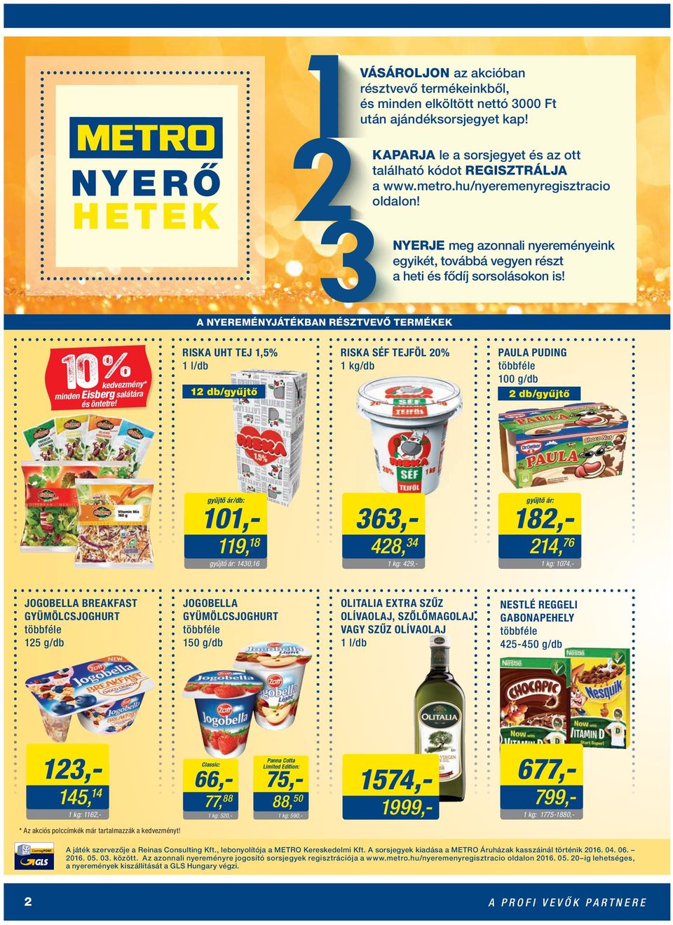 A NYEREMÉNYJÁTÉKBAN RÉSZTVEVŐ TERMÉKEK 10 % kedvezmény* minden Eisberg salátára és öntetre!