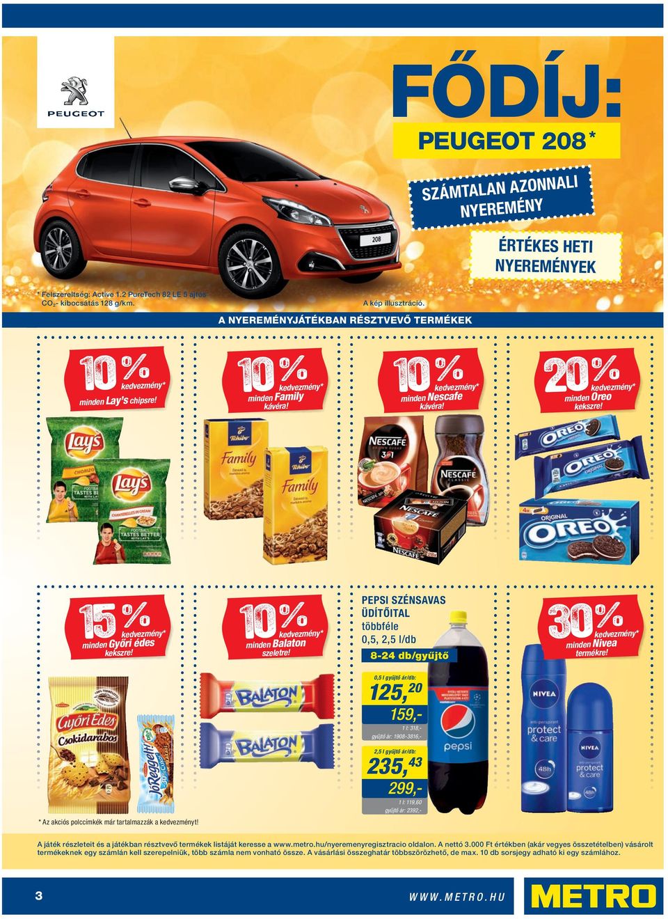 15 % kedvezmény* minden Győri édes kekszre! 10 % kedvezmény* minden Balaton szeletre! PEPSI SZÉNSAVAS ÜDÍTŐITAL 0,5, 2,5 l/db 8-24 db/gyűjtő 30 % kedvezmény* minden Nivea termékre!