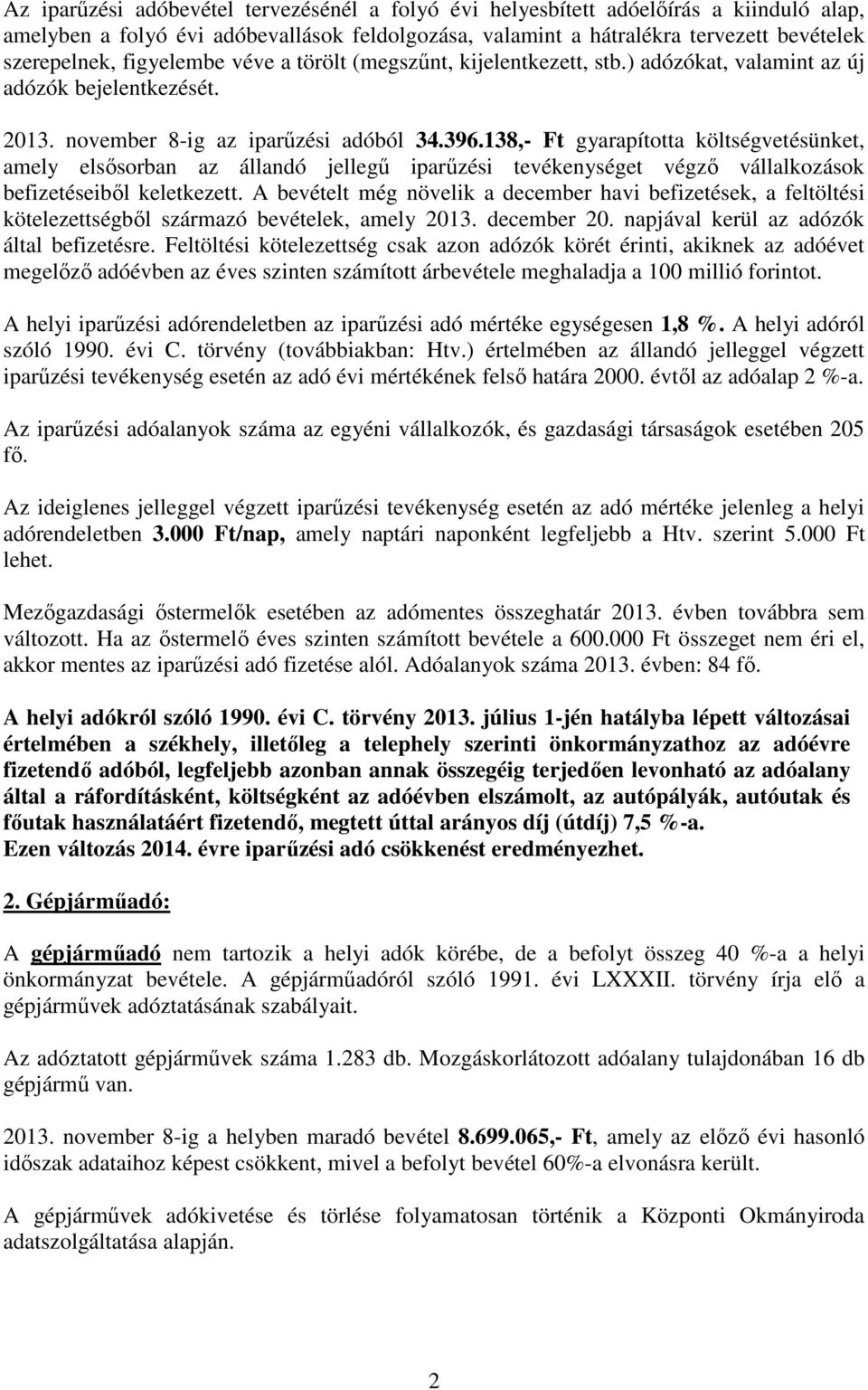 138,- Ft gyarapította költségvetésünket, amely elsősorban az állandó jellegű iparűzési tevékenységet végző vállalkozások befizetéseiből keletkezett.