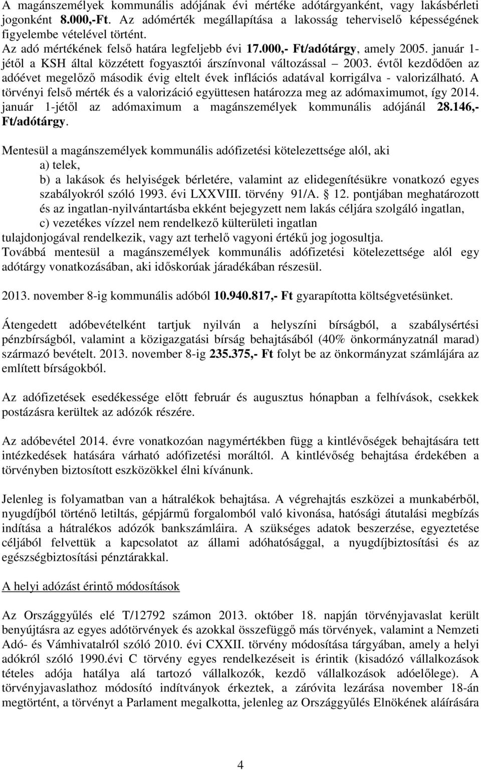 évtől kezdődően az adóévet megelőző második évig eltelt évek inflációs adatával korrigálva - valorizálható. A törvényi felső mérték és a valorizáció együttesen határozza meg az adómaximumot, így 2014.