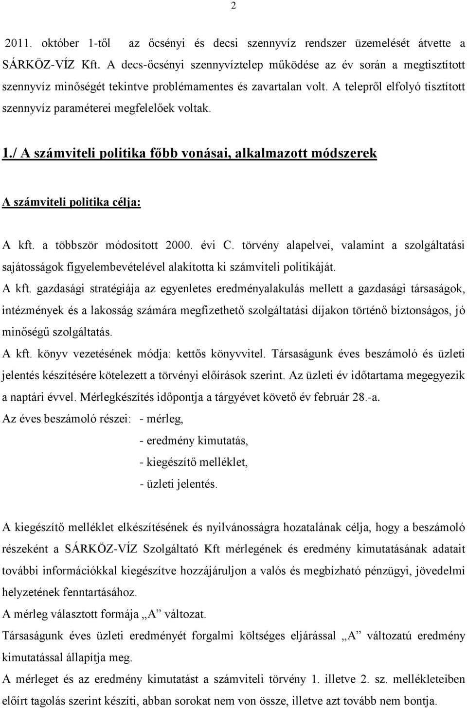 A telepről elfolyó tisztított szennyvíz paraméterei megfelelőek voltak. 1./ A számviteli politika főbb vonásai, alkalmazott módszerek A számviteli politika célja: A kft. a többször módosított 2000.