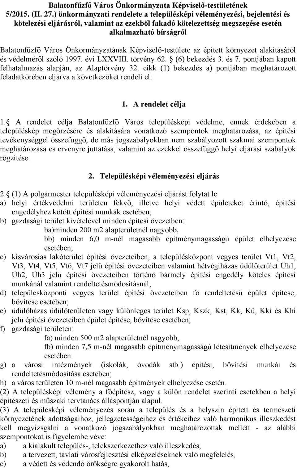 Önkormányzatának Képviselő-testülete az épített környezet alakításáról és védelméről szóló 1997. évi LXXVIII. törvény 62. (6) bekezdés 3. és 7.