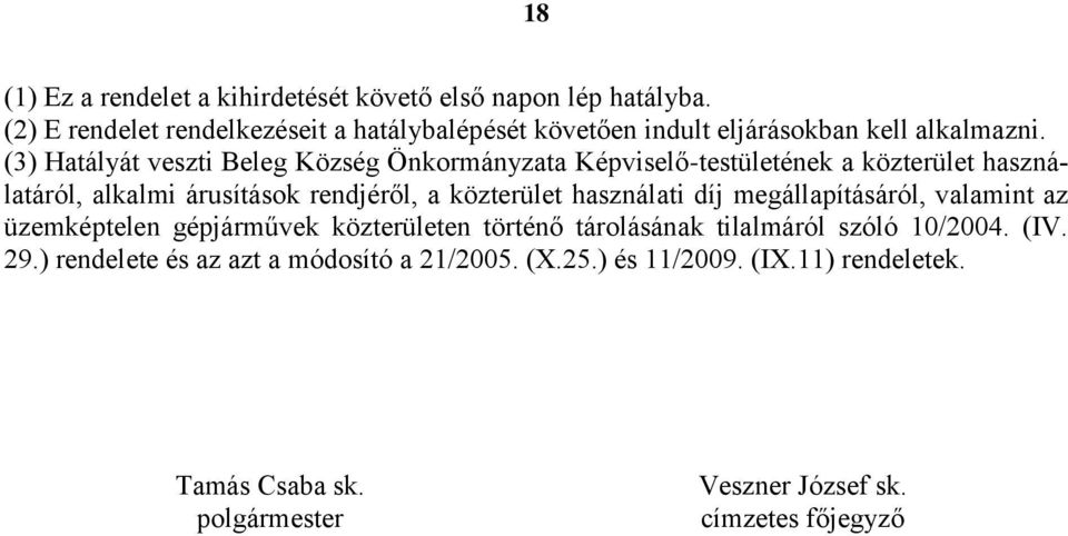 (3) Hatályát veszti Beleg Község Önkormányzata Képviselő-testületének a közterület használatáról, alkalmi árusítások rendjéről, a közterület