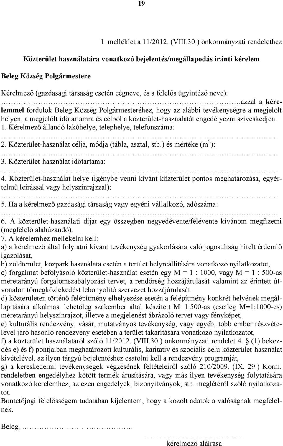 neve):.azzal a kérelemmel fordulok Beleg Község Polgármesteréhez, hogy az alábbi tevékenységre a megjelölt helyen, a megjelölt időtartamra és célból a közterület-használatát engedélyezni szíveskedjen.