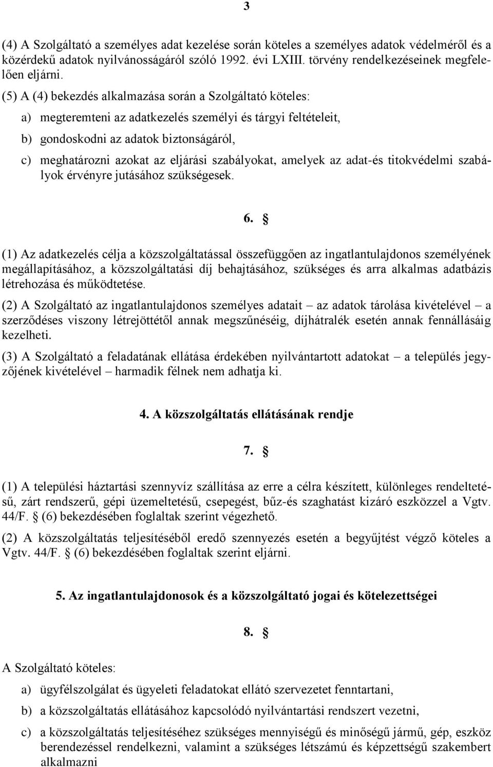 szabályokat, amelyek az adat-és titokvédelmi szabályok érvényre jutásához szükségesek. 6.