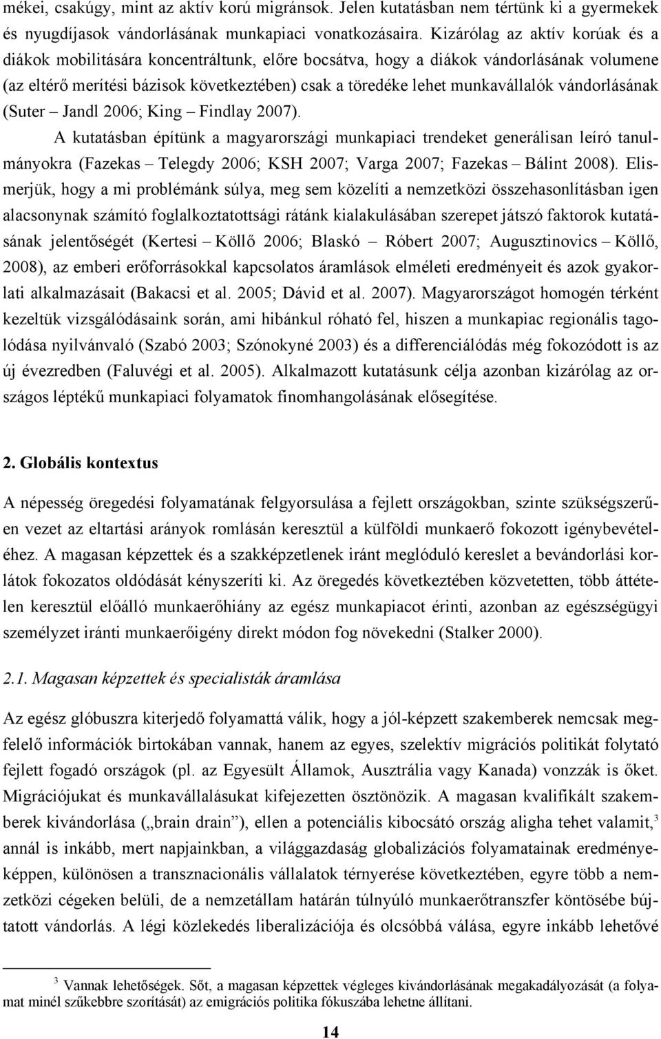 vándorlásának (Suter Jandl 2006; King Findlay 2007).