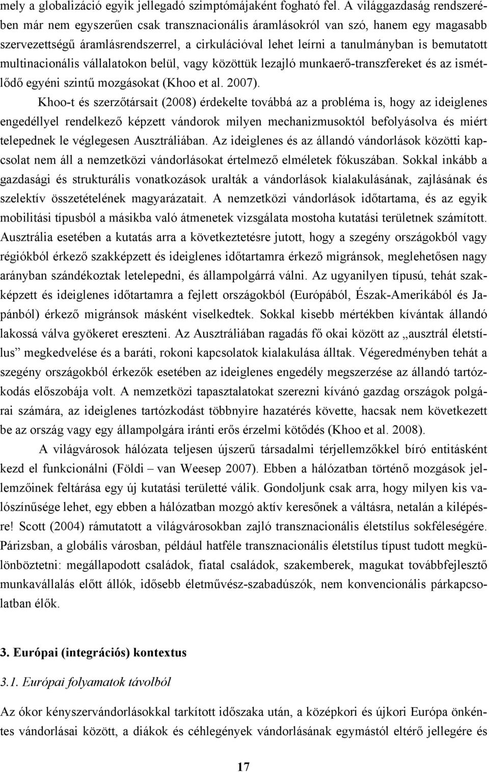 bemutatott multinacionális vállalatokon belül, vagy közöttük lezajló munkaerő-transzfereket és az ismétlődő egyéni szintű mozgásokat (Khoo et al. 2007).