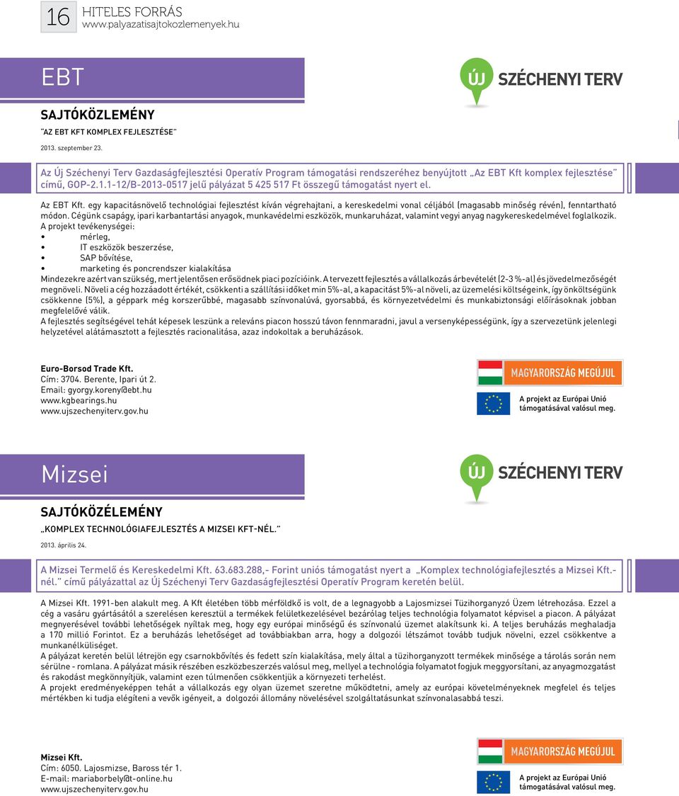 1-12/B-2013-0517 jelű pályázat 5 425 517 Ft összegű támogatást nyert el. Az EBT Kft.