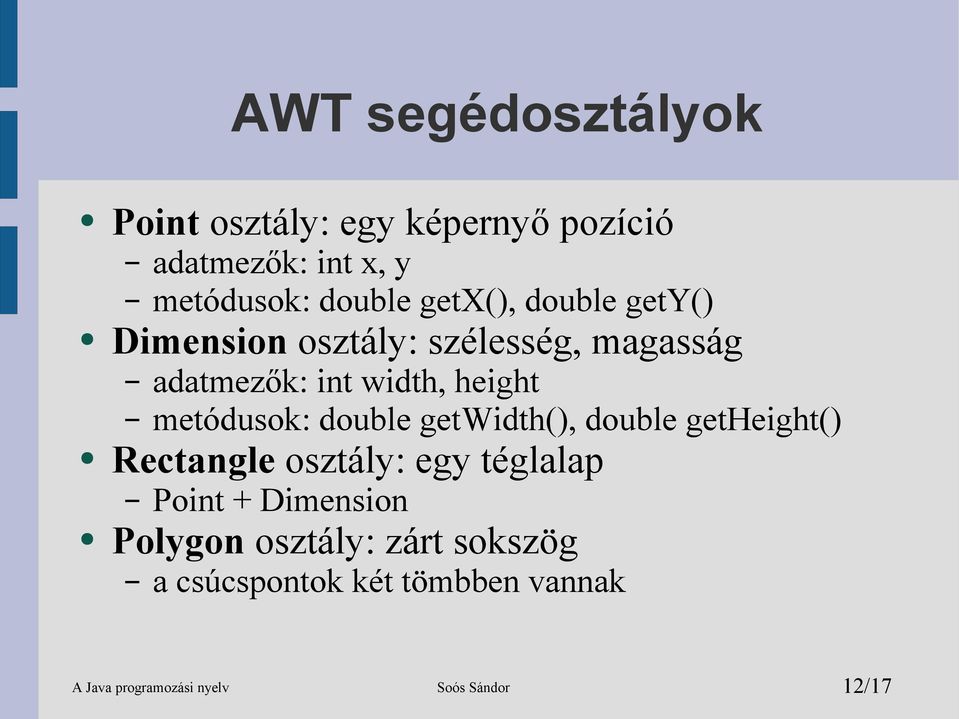 metódusok: double getwidth(), double getheight() Rectangle osztály: egy téglalap Point +