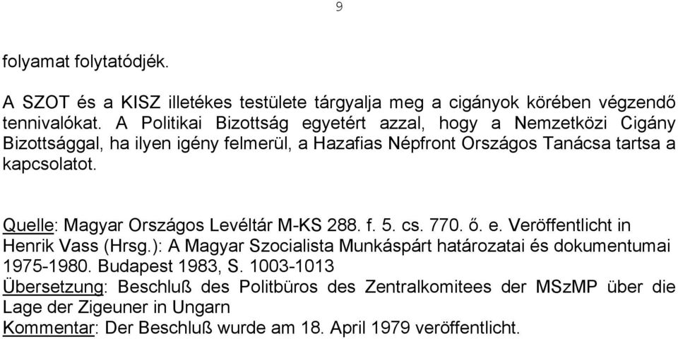 Quelle: Magyar Országos Levéltár M-KS 288. f. 5. cs. 770. ő. e. Veröffentlicht in Henrik Vass (Hrsg.