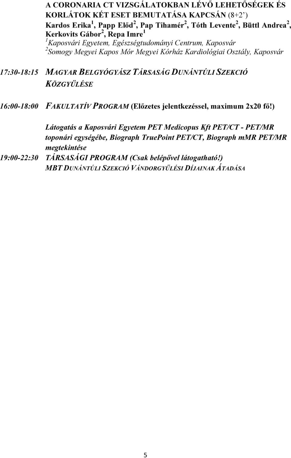 TÁRSASÁG DUNÁNTÚLI SZEKCIÓ KÖZGYŐLÉSE 16:00-18:00 FAKULTATÍV PROGRAM (Elızetes jelentkezéssel, maximum 2x20 fı!