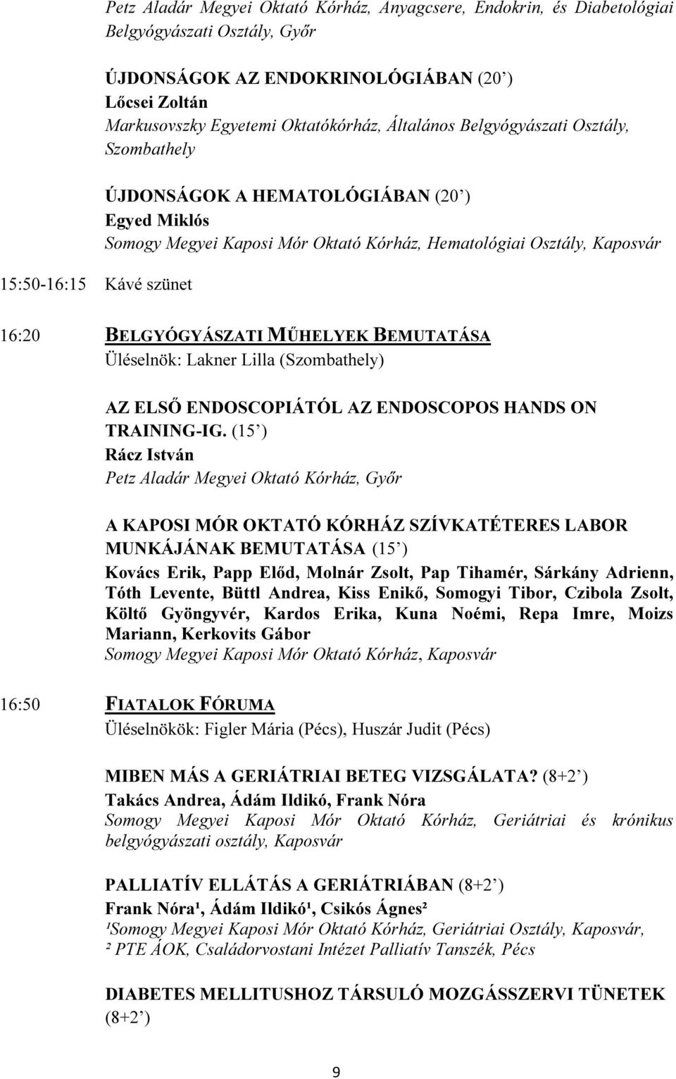 MŐHELYEK BEMUTATÁSA Üléselnök: Lakner Lilla (Szombathely) AZ ELSİ ENDOSCOPIÁTÓL AZ ENDOSCOPOS HANDS ON TRAINING-IG.