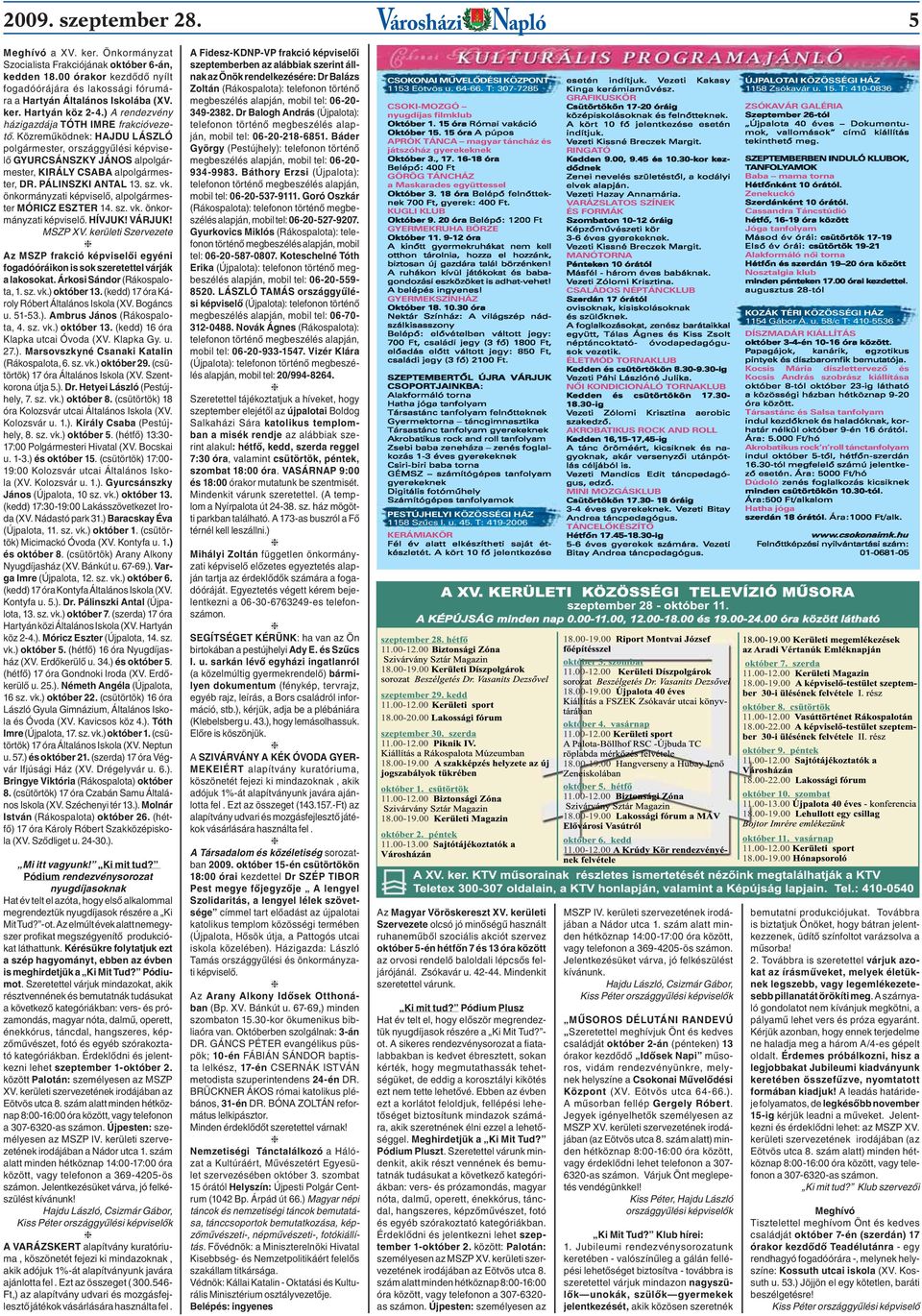 PÁLINSZKI ANTAL 13. sz. vk. önkormányzati képviselő, alpolgármester MÓRICZ ESZTER 14. sz. vk. önkormányzati képviselő. HÍVJUK! VÁRJUK! MSZP XV.