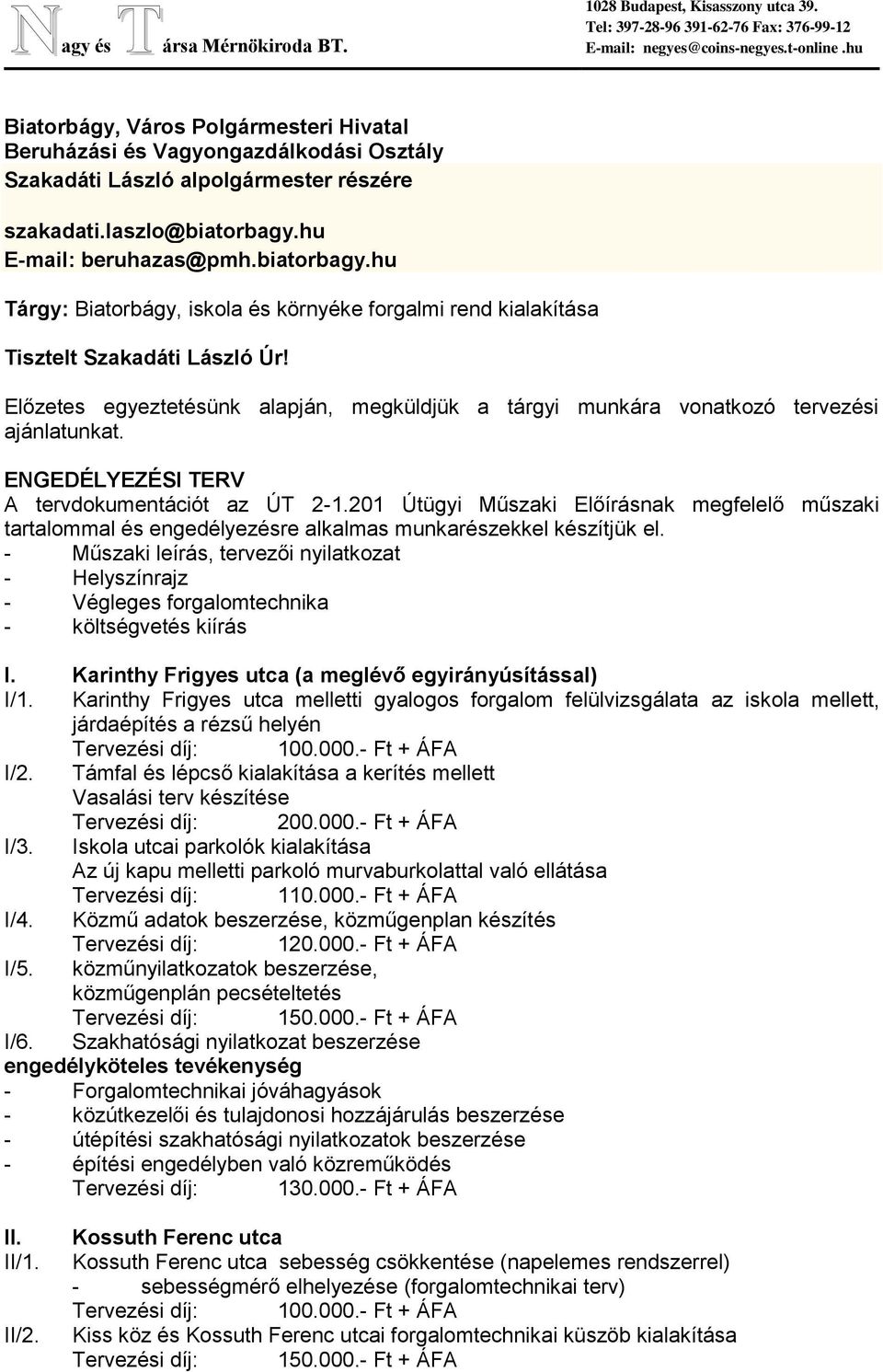 hu E-mail: beruhazas@pmh.biatorbagy.hu Tárgy: Biatorbágy, iskola és környéke forgalmi rend kialakítása Tisztelt Szakadáti László Úr!