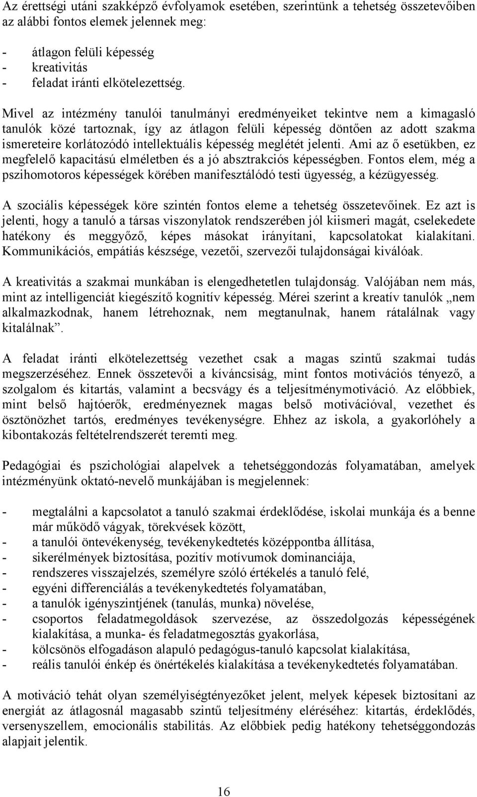 képesség meglétét jelenti. Ami az ı esetükben, ez megfelelı kapacitású elméletben és a jó absztrakciós képességben.