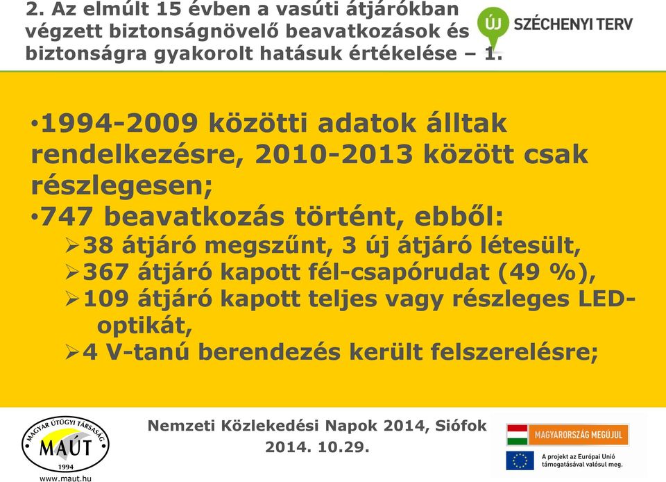 1994-2009 közötti adatok álltak rendelkezésre, 2010-2013 között csak részlegesen; 747 beavatkozás