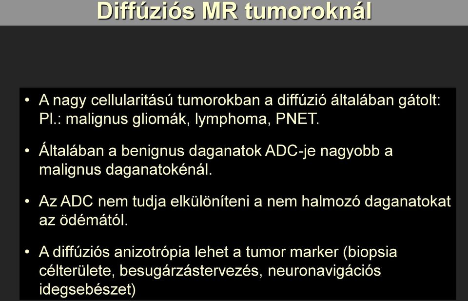 Általában a benignus daganatok ADC-je nagyobb a malignus daganatokénál.