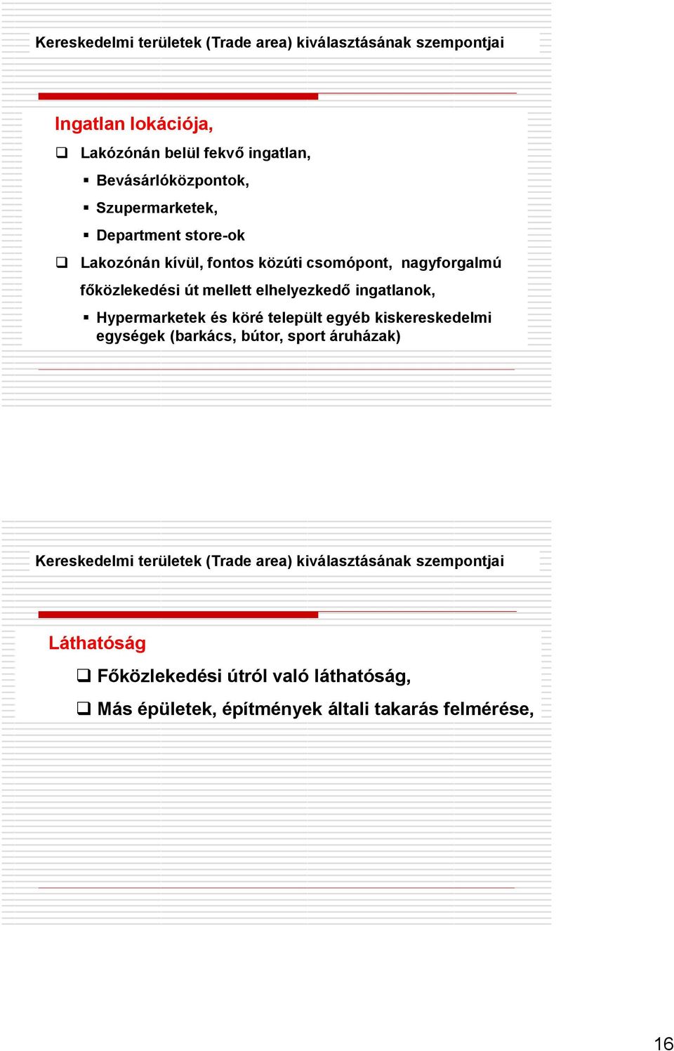 mellett elhelyezkedő ingatlanok, Hypermarketek és köré települt egyéb kiskereskedelmi egységek (barkács, bútor, sport áruházak)