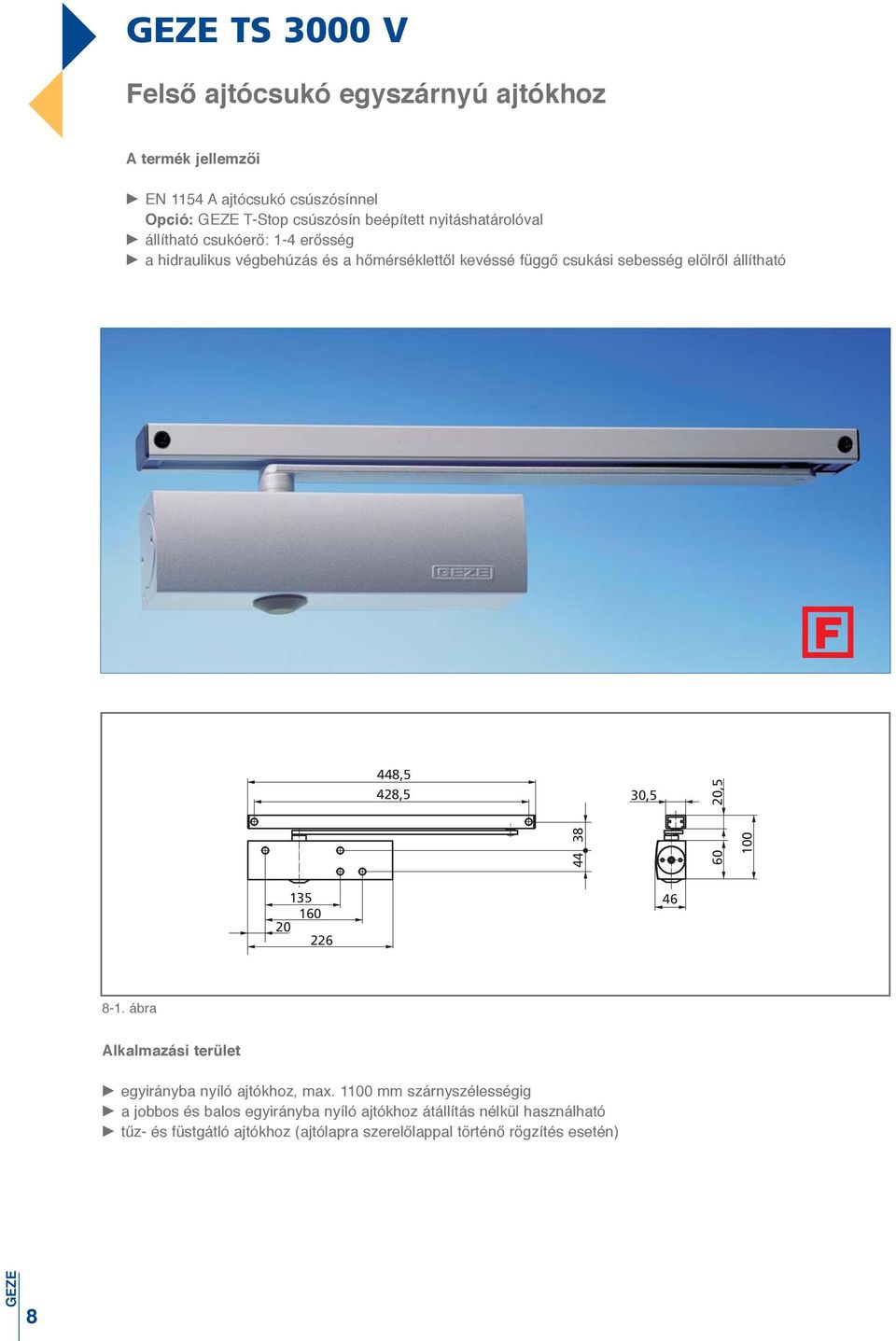 448,5 428,5 30,5 20,5 44 38 60 100 135 160 20 226 46 8-1. ábra Alkalmazási terület egyirányba nyíló ajtókhoz, max.