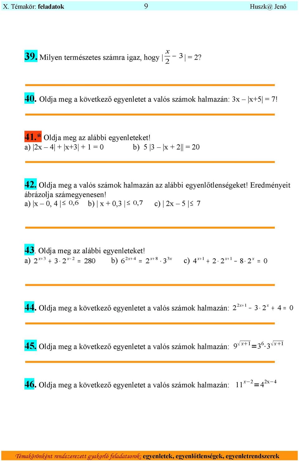 a) x 0, 4 0, 6 b) x + 0,3 0, 7 c) x 5 7 43. Oldja meg az alábbi egyenleteket! x a) + 3 + 3 x x 4 x 8 3x = 80 b) 6 + + = 3 c) x + 1 x + 1 x 4 + 8 = 0 44.