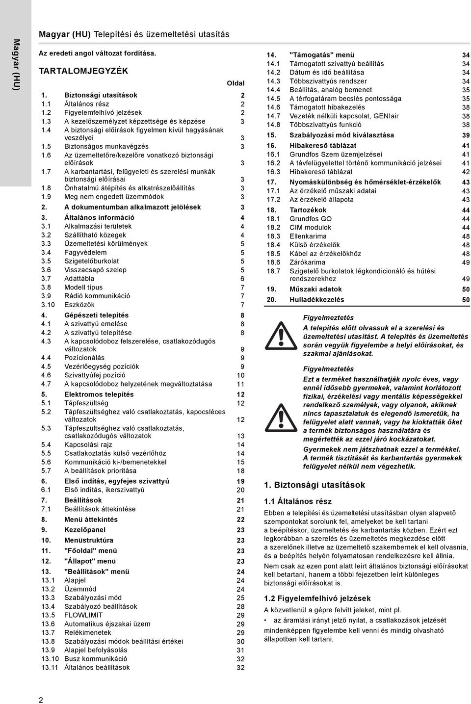 6 Az üzemeltetőre/kezelőre vonatkozó biztonsági előírások 3 1.7 A karbantartási, felügyeleti és szerelési munkák biztonsági előírásai 3 1.8 Önhatalmú átépítés és alkatrészelőállítás 3 1.