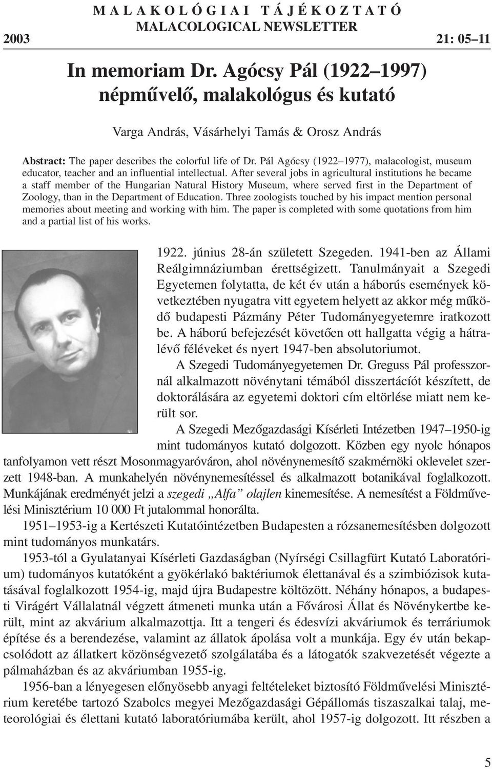 Pál Agócsy (1922 1977), malacologist, museum educator, teacher and an influential intellectual.