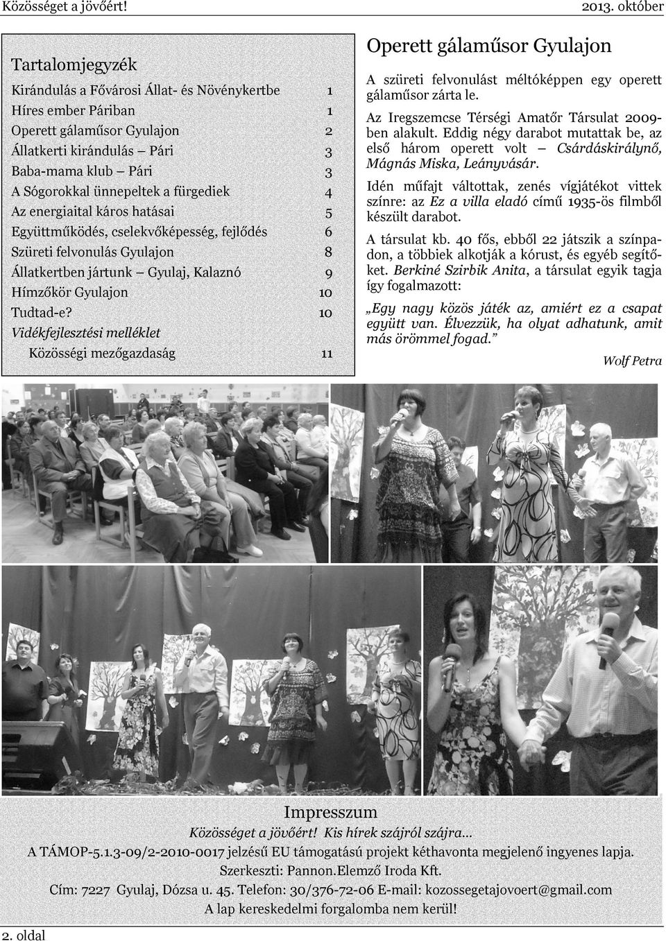 fürgediek 4 Az energiaital káros hatásai 5 Együttműködés, cselekvőképesség, fejlődés 6 Szüreti felvonulás Gyulajon 8 Állatkertben jártunk Gyulaj, Kalaznó 9 Hímzőkör Gyulajon 10 Tudtad-e?